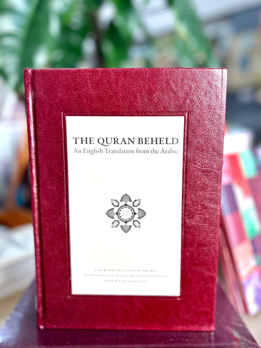 The Quran Beheld: An English Translation From The Arabic