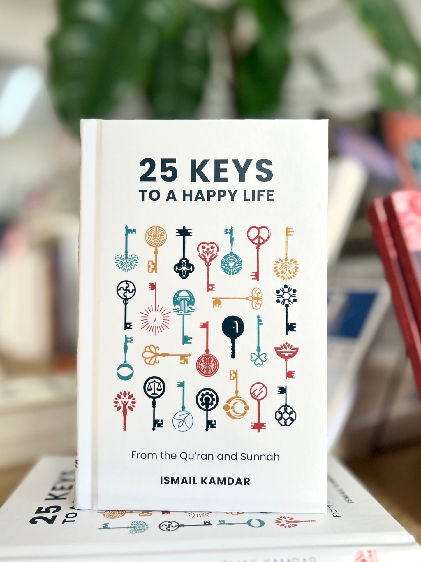 25 Keys to A Happy Life: From the Qur’an and Sunnah