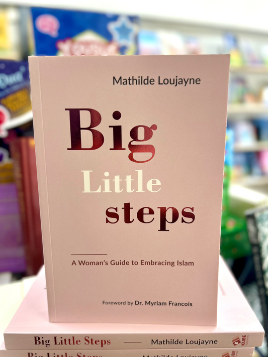 Big Little Steps: A Woman's Guide to Embracing Islam