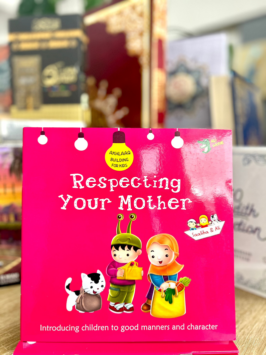 Respecting Your Mother (Akhlaaq Building Series)